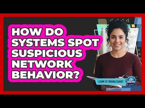 How Do Systems Spot Suspicious Network Behavior?