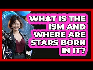 What Is The ISM And Where Are Stars Born In It? - Astronomy Made Simple
