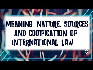 Meaning, Nature, Sources and Codification of International Law POLS 401
