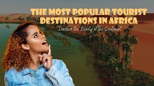 The 2023 Most Popular Tourist Destinations in Africa: Discover the Beauty of the Continent #africa