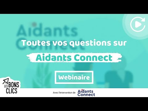 Webinaire "Toutes vos questions sur Aidants Connect" ⚡ Les Bons Clics