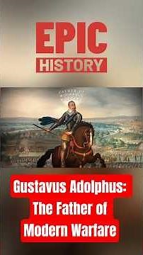 Gustavus Adolphus: The Father of Modern Warfare