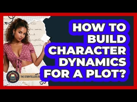 How to Build Character Dynamics for a Plot?