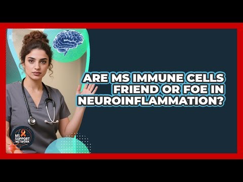 Are MS Immune Cells Friend Or Foe In Neuroinflammation? - MS Support Network