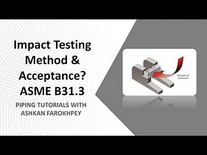 Impact Testing Method & Acceptance Criteria? ASME B31.3 Explanations
