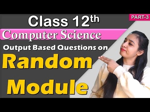 RANDOM MODULE | Output Based Questions | Class 12 Computer Science | PART - 3
