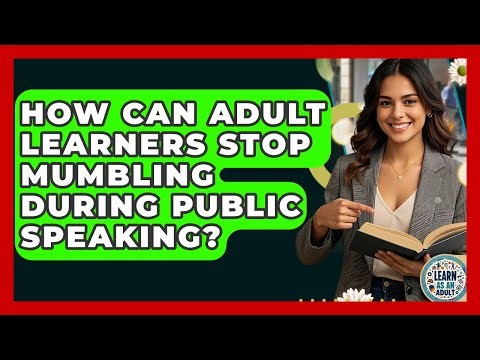 How Can Adult Learners Stop Mumbling During Public Speaking? - Learn As An Adult
