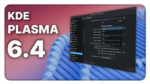 Plasma 6.4：依我看，目前最好的 Linux 桌面环境 | 作者： The Linux Experiment