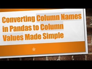 Converting Column Names in Pandas to Column Values Made Simple
