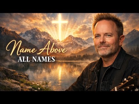 Chris Tomlin - Name Above All Names - Lyrics Song