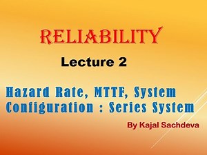 RELIABILITY LECTURE 2 (Hazard Rate, MTTF, System Configuration : Series System )