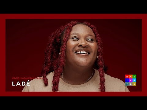 LADÉ - Adulthood Anthem | AKtivated Sessions