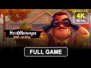 Hello Neighbor : Pre-Alpha [Full Game] | No Commentary | Gameplay Walkthrough | 4K 60 FPS - PC