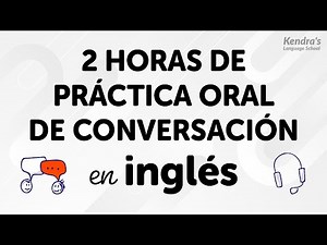 2 HORAS DE PRÁCTICA ORAL DE CONVERSACIÓN EN INGLÉS