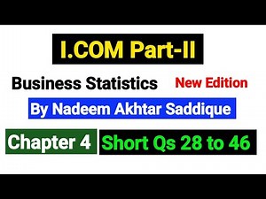 I.COM part2 Business Statistics | Chapter No 4 Short Qs 28 to 46 | By Nadeem Akhtar Saddique