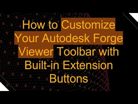 How to Customize Your Autodesk Forge Viewer Toolbar with Built-in Extension Buttons