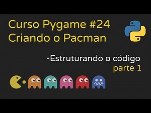 Criando o Pacman - Estruturando o código PARTE 1 | Curso Pygame #24