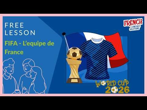 15-min Free French Lesson for Beginners: FIFA Coupe du Monde – L'Équipe de France