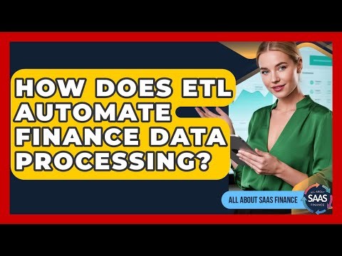 How Does ETL Automate Finance Data Processing? - All About SaaS Finance
