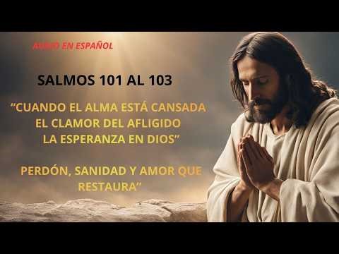 Psalms 101-103_Spanish - Forgiveness, Healing, and Restoring Love