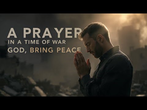 A Prayer for Peace During War | Powerful Christian Prayer for a Hurting World