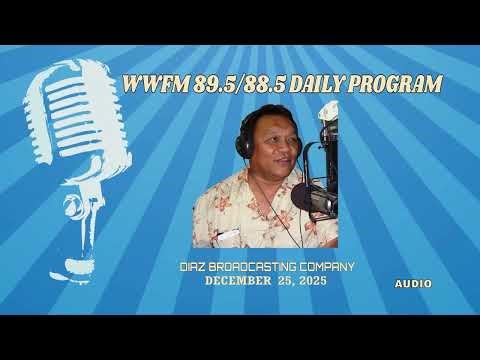 WWFM 89.5/88.5 Daily Program || DECEMBER 25 2025 || AUDIO