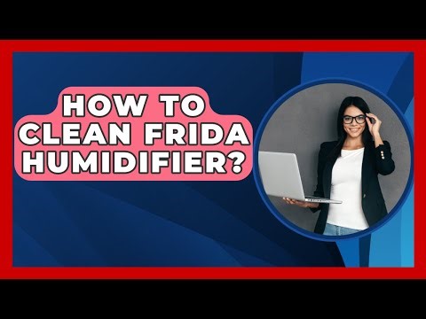 How To Clean Frida Humidifier? - LearnToDIY360.com