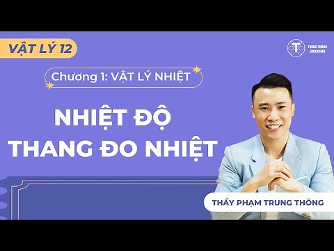 [Vật Lý 12_SGK Mới] NHIỆT ĐỘ, THANG ĐO NHIỆT ĐỘ | Thầy Phạm Trung Thông