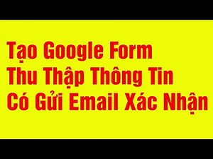 Hướng dẫn tạo google form thu thập thông tin có gửi email xác nhận | Google biểu mẫu | Kiến thức 4.0