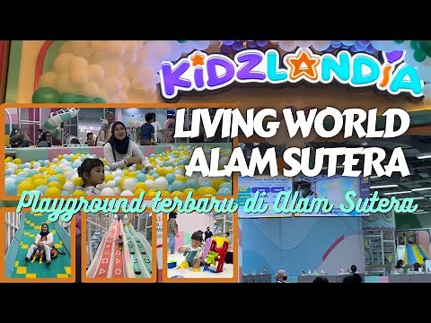 KIDZLANDIA LIVING WORLD ALAM SUTERA | PLAYGROUND TERBARU DI TANGERANG | MEI 2023