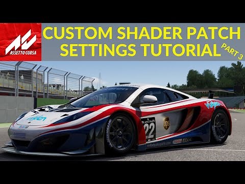 Assetto Corsa Custom Shader Patch Settings Tutorial And Walkthrough - Part 3