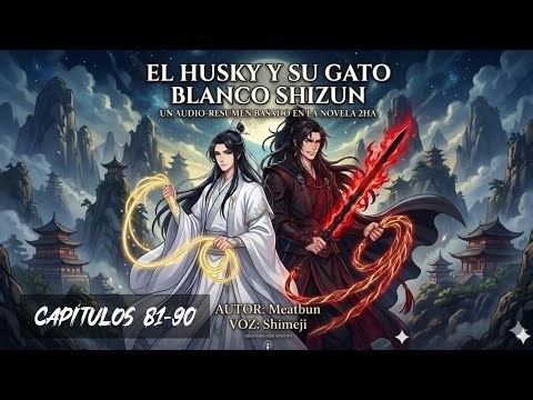 AUDIO SUMMARY | The Husky and His White Cat Shizun/2HA/Erha - Ch. 81-90
