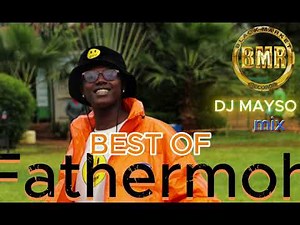 BEST OF FATHERMOH MIX 2025 _DJ MAYSO _STARTUE_KUDADE_GIDO_GONGEWA_MURIMA_SHAMRA SHAMRA_MIONDOKO