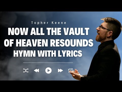 Now All the Vault of Heaven Resounds | Christian Hymn | [With Lyrics]
