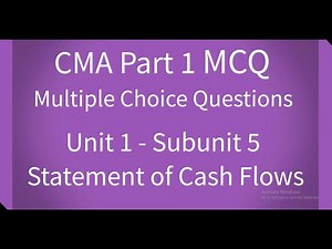 CMA Part 1 MCQ Unit 1 - Subunit 5 Statement of Cash Flows