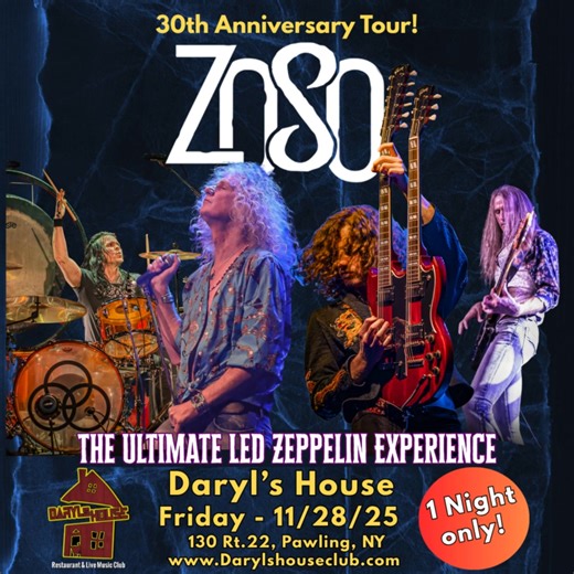 ZOSO - The Ultimate Led Zeppelin Experience - 30th Anniversary Tour @ Daryl's House Club on Nov 28th! Zoso’s live performances focus on the raw energy and intricate musicality of Led Zeppelin’s best-known hits and deeper tracks - with a particular emphasis on recreating their live show experience! "The most exacting of all the Led Zeppelin tributes.” -St. Petersburg Times | Daryl's House Club