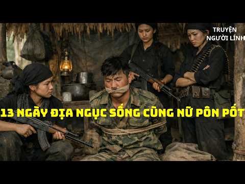 Sự Thật Kinh Hoàng Về 13 Ngày Trong Lán Nữ Lính Pôn Pốt – Khi Con Mồi Bất Ngờ Đảo Ngược Số Phận