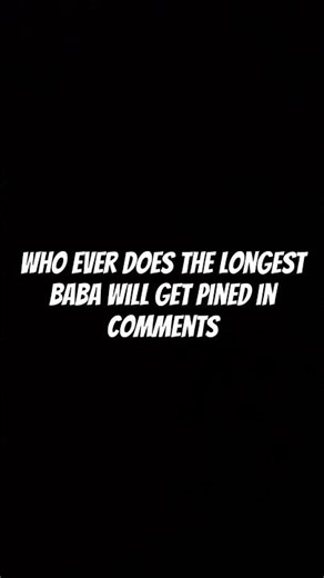 Who ever does the longest baba will get pines in comments #baba #viral