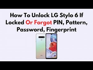 How To Unlock LG Stylo 6 If Locked Or Forgot PIN, Pattern, Password, Fingerprint