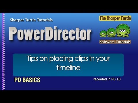 Power Director - Tips on placing clips in your timeline