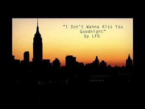I Don't Wanna Kiss You Goodnight by LFO (Lyte Funky Ones)