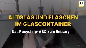 Altglas und Flaschen im Glascontainer: Das Recycling-ABC zum Entsorgen