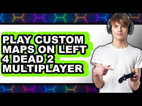 How to Play Custom Maps on Left 4 Dead 2 Multiplayer - Easy Guide