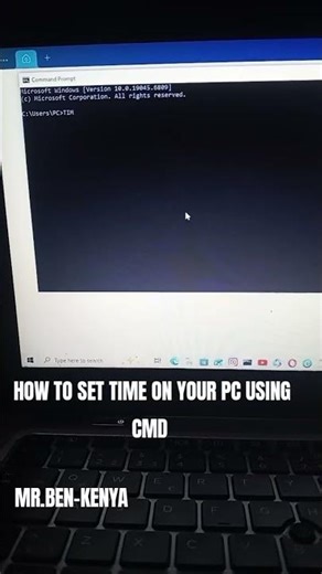 HOW TO SET TIME ON YOUR PC USING CMD.BY MR.BEN-KENYA