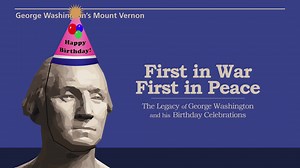 First in War First in Peace - The Legacy of George Washington and his Birthday Celebrations