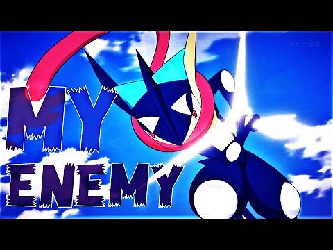 Pokémon XYZ Ash - Greninja ~「AMV/HD」~ 【 MY ENEMY 】