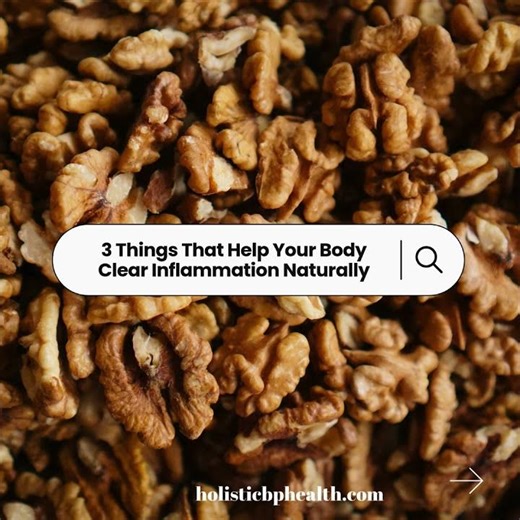3 Things that Help Your Body Clear Inflammation Naturally