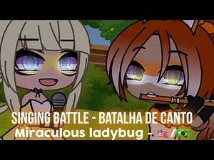 Singing battle Miraculous Ladybug ┊Batalha de canto Miraculous Ladybug 🇺🇲/🇧🇷 ⊹ 3K Special🌟Gacha Club