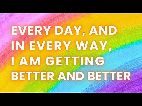 Every Day and in Every Way, I AM Getting Better and Better | My Whole Life is Improving