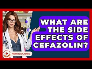 What Are The Side Effects Of Cefazolin? - Pharmaceutical Insights